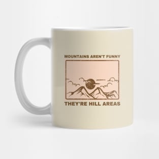 Mountains Aren't Funny They're Hill Areas Mug